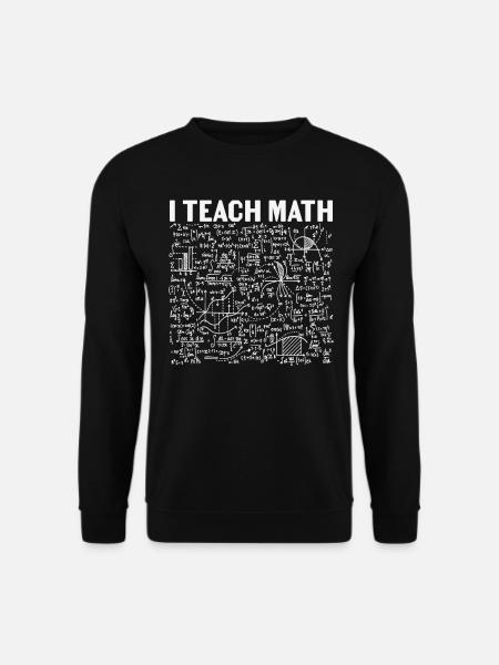 I Teach Math Math Quotes - Unisex Sweatshirt - black