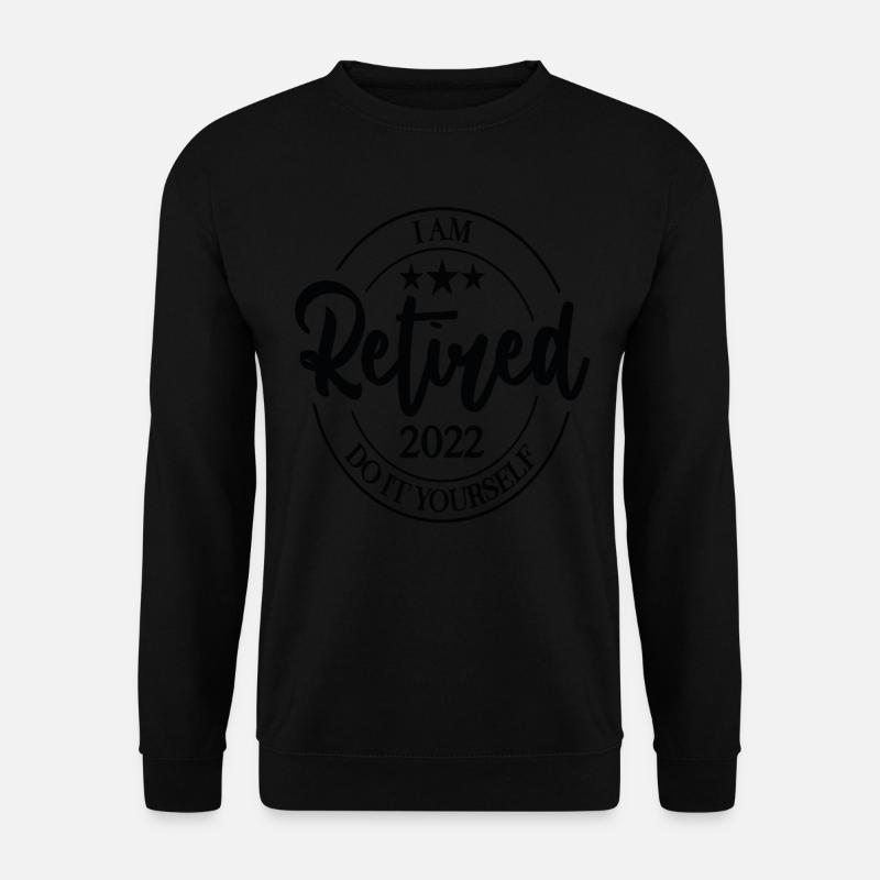Retired Retirement Quotes - Unisex Sweatshirt - black