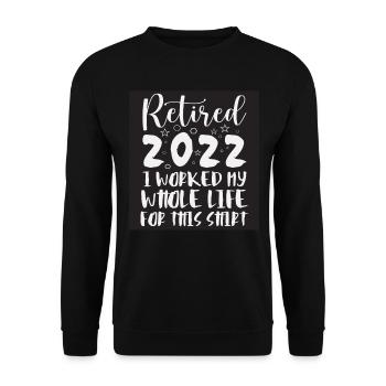 Im Ruhestand habe ich mein ganzes Leben für dieses Hemd gearbeitet - Unisex Pullover - Schwarz - Vorne - Alina (178cm) & Michal (187cm)