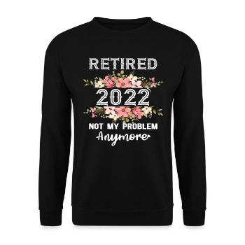 Retired 2022 Not My Problem Anymore Retirement - Unisex Sweatshirt - black - Front - Alina (178cm) & Michal (187cm)