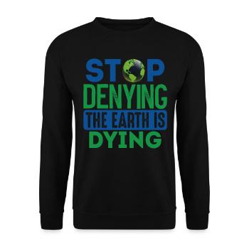 Stop Denying The Earth Is Dying Earth Protection - Unisex Sweatshirt - black - Front - Alina (178cm) & Michal (187cm)