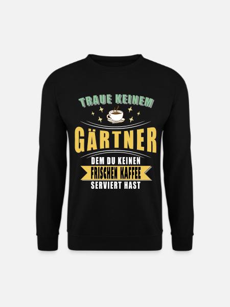 Gartenbau Gärtner Garten Gartenarbeit Sprüche - Unisex Pullover - Schwarz