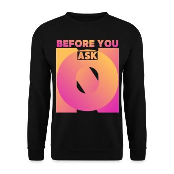 Funny saying, before you ask, before you ask - Unisex Sweatshirt - black - Front - Alina (178cm) & Michal (187cm)