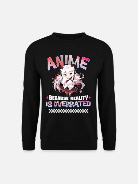 Anime Because Reality Is Overrated - Unisex Sweatshirt - black