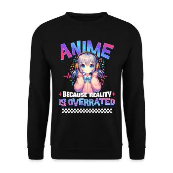 Anime Because Reality Is Overrated - Unisex Sweatshirt - black - Front - Alina (178cm) & Michal (187cm)