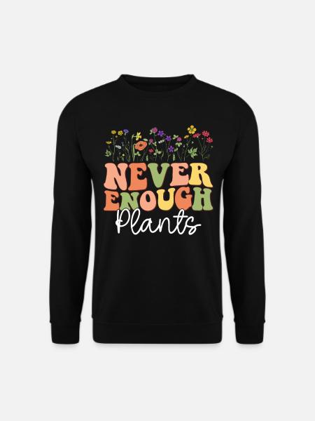 Never Enough Plants - Unisex Sweatshirt - black