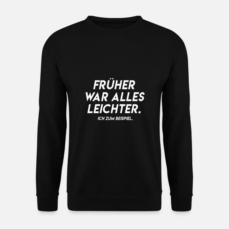 Frueher war alles leichter Spruch Geschenkidee - Unisex Pullover - Schwarz