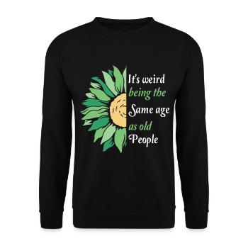 It's Weird Being The Same Age As Old People Funny - Unisex Pullover - Schwarz - Vorne - Alina (178cm) & Michal (187cm)