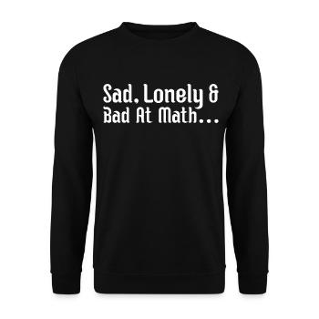 sad, lonely and bad at math - Unisex Sweatshirt - black - Front - Alina (178cm) & Michal (187cm)