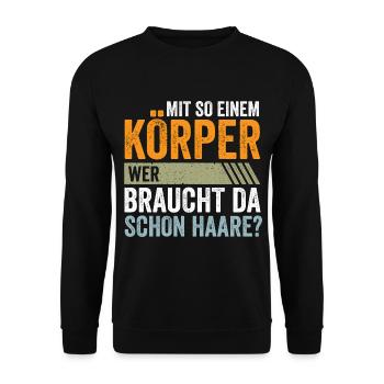 Mit so einem Körper wer braucht da schon Haare? - Unisex Pullover - Schwarz - Vorne - Alina (178cm) & Michal (187cm)
