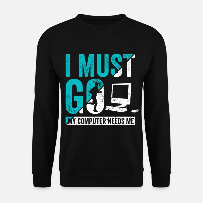 I Must Go my Computer needs me - Unisex Pullover - Schwarz