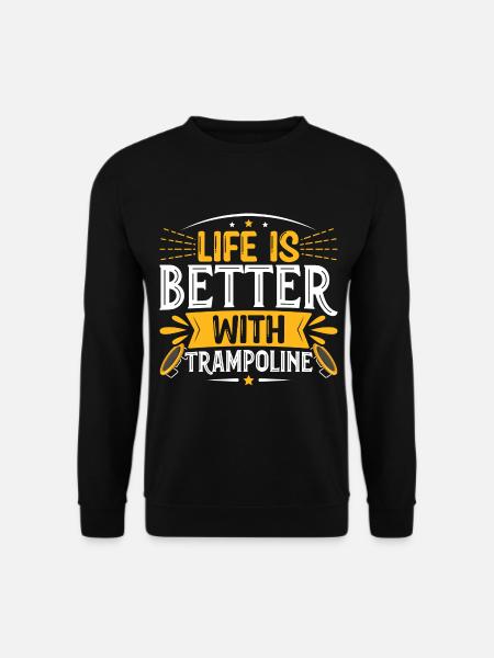 Life is better with Trampoline - Unisex Sweatshirt - black
