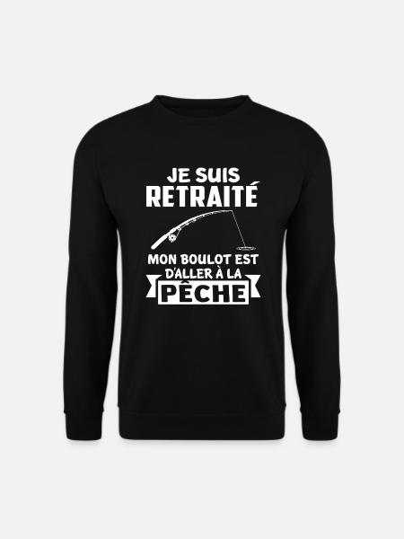 Je suis retraité mon boulot est daller à la pêche - Sweat-shirt Unisexe - noir