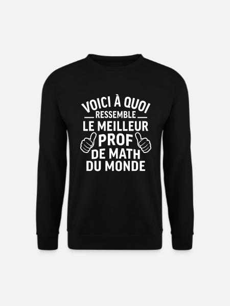 Voici à quoi ressemble le meilleur prof de math - Sweat-shirt Unisexe - noir