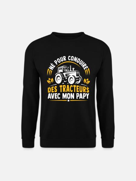 Né pour conduire des tracteurs avec mon papy - Sweat-shirt Unisexe - noir