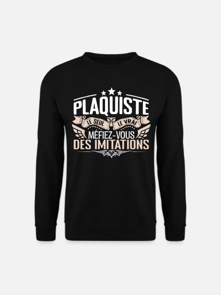 Plaquiste le seul Plaquiste le vrai Plaquiste - Sweat-shirt Unisexe - noir