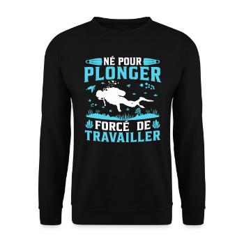 né pour plonger forcé de travailler - Sweat-shirt Unisexe - noir - Devant - Alina (178cm) & Michal (187cm)