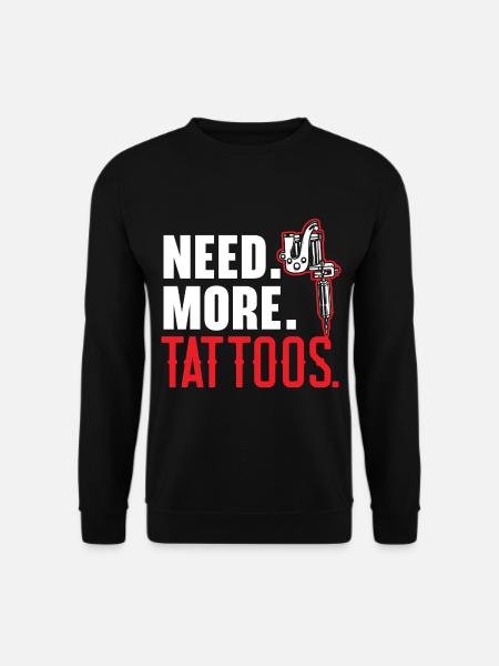 Brauchen Sie mehr Tattoos Tätowierer Tätowierung T - Unisex Pullover - Schwarz