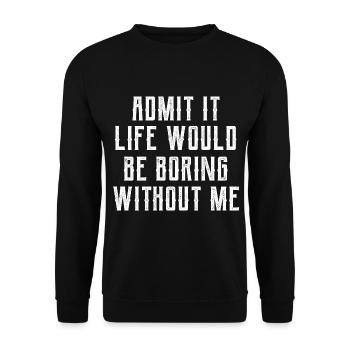 Admit It Life Would Be Boring Without Me - Funny - Unisex Sweatshirt - black - Front - Alina (178cm) & Michal (187cm)
