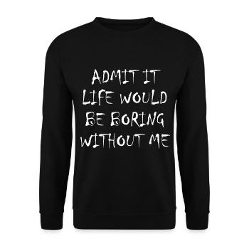 Admit It Life Would Be Boring Without Me - Funny - Unisex Sweatshirt - black - Front - Alina (178cm) & Michal (187cm)