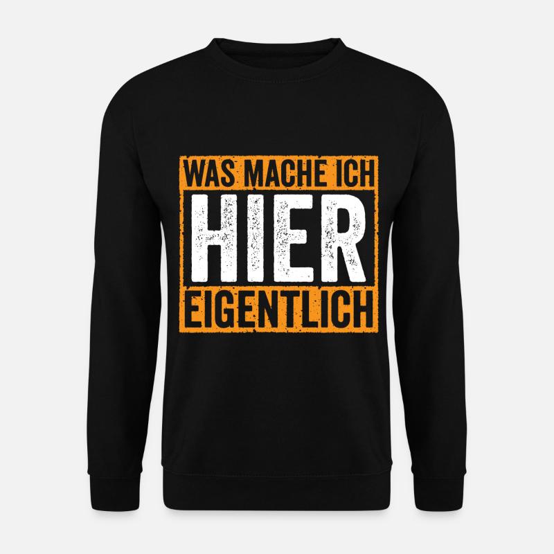 Was mache ich hier Eigentlich - Unisex Pullover - Schwarz