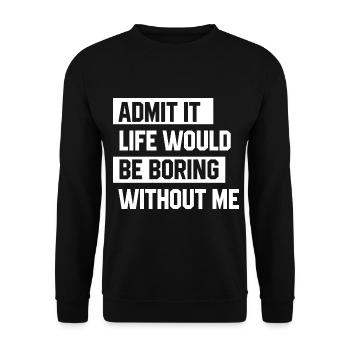 Admit It Life Would Be Boring Without Me - Funny - Unisex Sweatshirt - black - Front - Alina (178cm) & Michal (187cm)