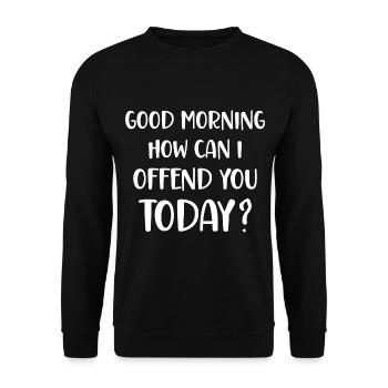 Good Morning How can I offend you today? - Unisex Pullover - Schwarz - Vorne - Alina (178cm) & Michal (187cm)