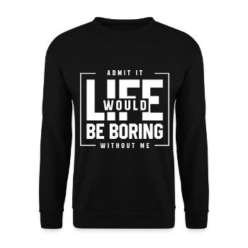 Admit It Life Would Be Boring Without Me - Funny - Unisex Sweatshirt - black - Front - Alina (178cm) & Michal (187cm)