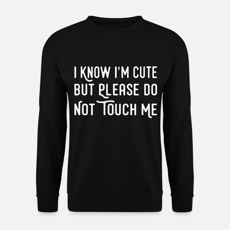 Ich weiß, dass ich süß bin, aber bitte fass mich nicht komisch an - Unisex Pullover - Schwarz