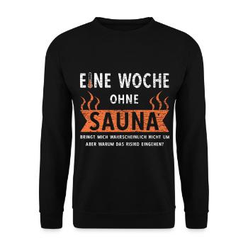 Woche Ohne Sauna Bringt Mich Um I Saunieren Spruch - Unisex Pullover - Schwarz - Vorne - Alina (178cm) & Michal (187cm)