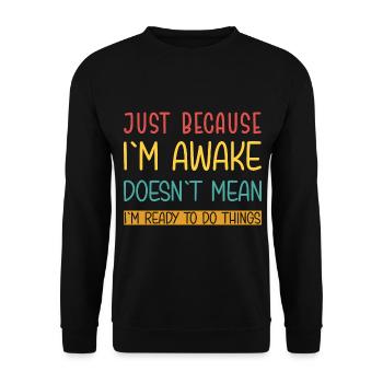 Just because I'm awake doesn't mean I'm ready - Unisex Sweatshirt - black - Front - Alina (178cm) & Michal (187cm)