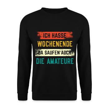 Ich hasse Wochenende da saufen auch die Amateure - Unisex Pullover - Schwarz - Vorne - Alina (178cm) & Michal (187cm)