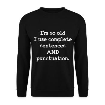 I'm so old I use complete sentences AND - Unisex Sweatshirt - black - Front - Alina (178cm) & Michal (187cm)