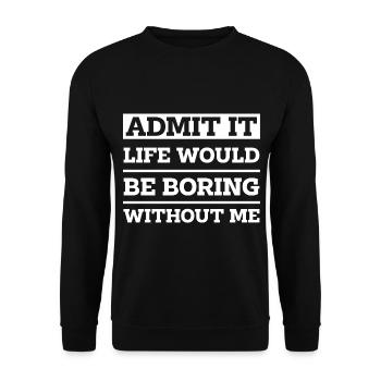 Admit It Life Would Be Boring Without Me - Funny - Unisex Sweatshirt - black - Front - Alina (178cm) & Michal (187cm)