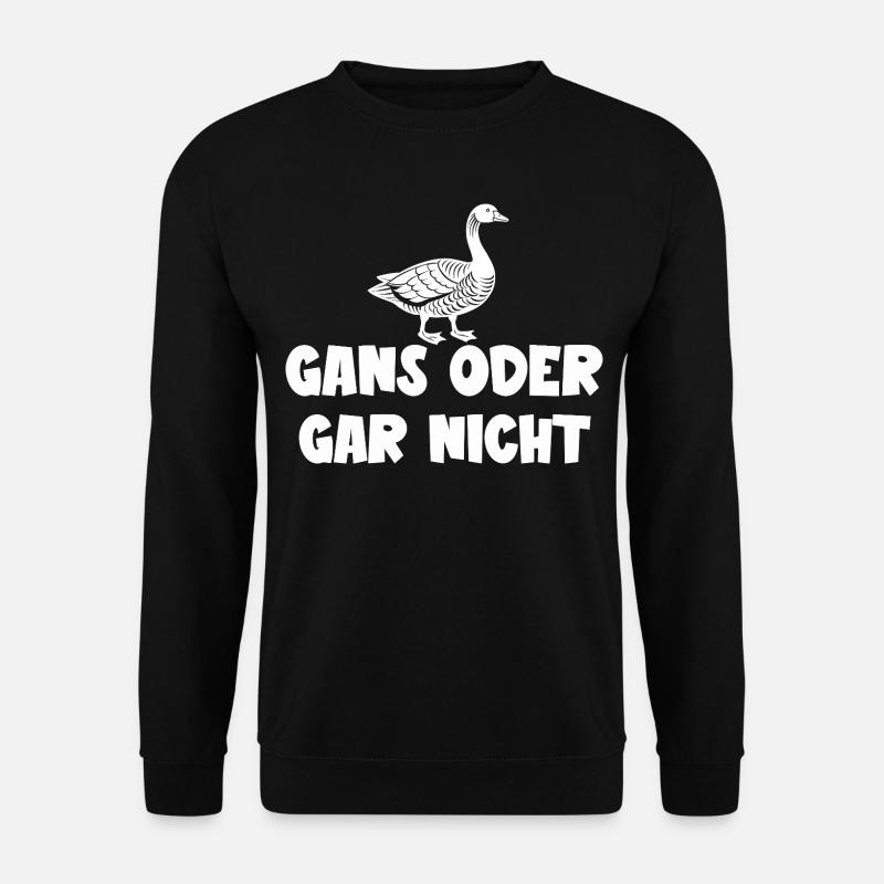 Ganz oder gar nicht ein lustiges Gans Spruch - Unisex Pullover - Schwarz