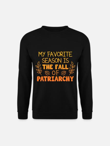 My Favorite Season Is The Fall Of Patriarchy Femin - Unisex Pullover - Schwarz
