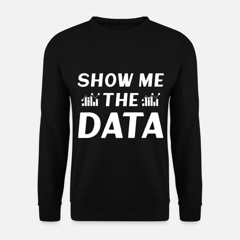 Show me the Data - Unisex Sweatshirt - black