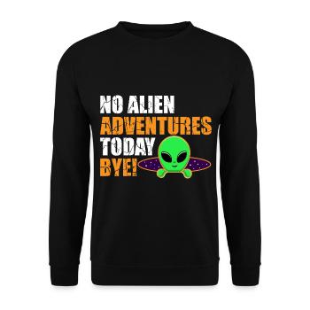 No Alien Adventure Today, Bye. Außerirdisch, Humor - Unisex Pullover - Schwarz - Vorne - Alina (178cm) & Michal (187cm)