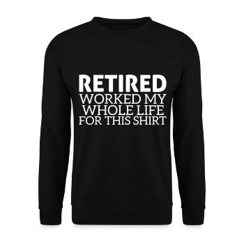 Retired I Worked My Whole Life For This Shirt - Unisex Sweatshirt - black - Front - Alina (178cm) & Michal (187cm)