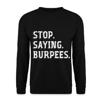 Stop Saying Burpees Funny Exercise Saying Workout - Unisex Sweatshirt - black - Front - Alina (178cm) & Michal (187cm)