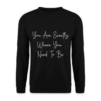 You Are Exactly Where You Need To Be - Unisex Sweatshirt - black - Front - Alina (178cm) & Michal (187cm)