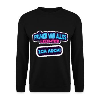 Früher war alles leichter, ich auch - Lustig - Unisex Pullover - Schwarz - Vorne - Alina (178cm) & Michal (187cm)