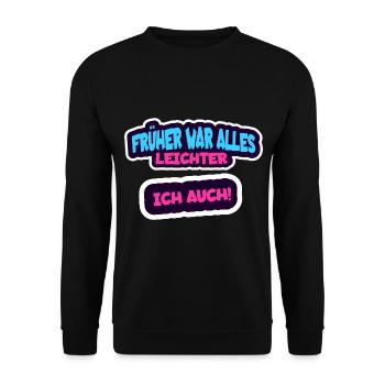 Früher war alles leichter, ich auch - Humor Spruch - Unisex Pullover - Schwarz - Vorne - Alina (178cm) & Michal (187cm)
