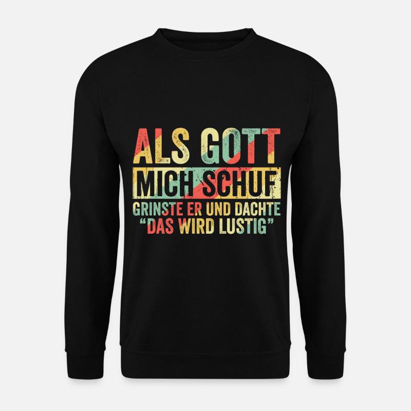 Gott mich schuf Grinste Er - Unisex Pullover - Schwarz