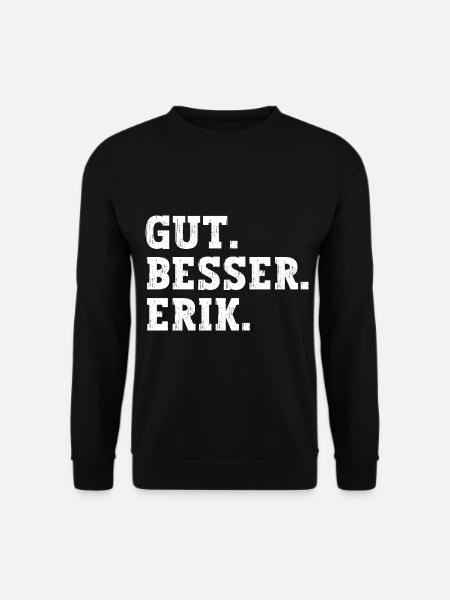 Gut Besser Erik Lustiger Spruch Name Erik - Unisex Pullover - Schwarz