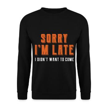 Sorry Im Late I didn't Want To Come - Lustiges Zitat S - Unisex Pullover - Schwarz - Vorne - Alina (178cm) & Michal (187cm)