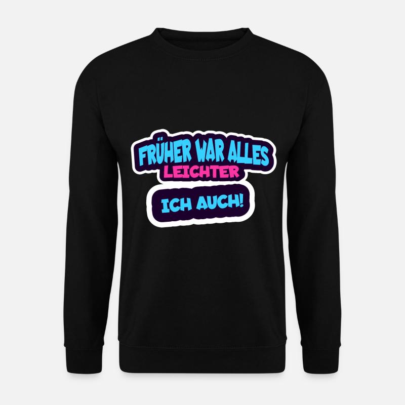 Früher war alles leichter, ich auch! - Unisex Pullover - Schwarz