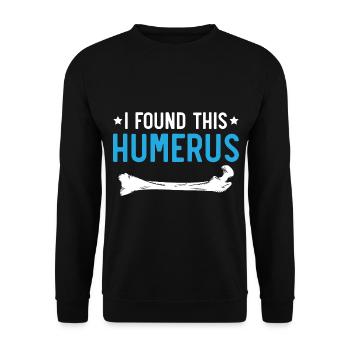 J’ai trouvé cet humérus médico-légal - Sweat-shirt Unisexe - noir - Devant - Alina (178cm) & Michal (187cm)