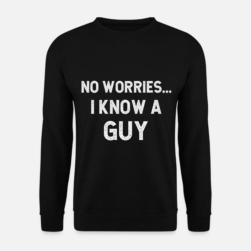 No worries I know a guy - Unisex Sweatshirt - black