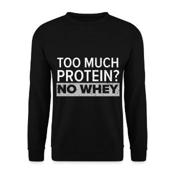 Too much protein? No Whey Trainer Gym Fitness - Unisex Sweatshirt - black - Front - Alina (178cm) & Michal (187cm)